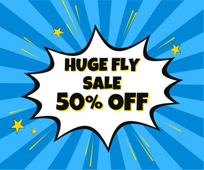 HUGE FLY SALE 50% OFF!