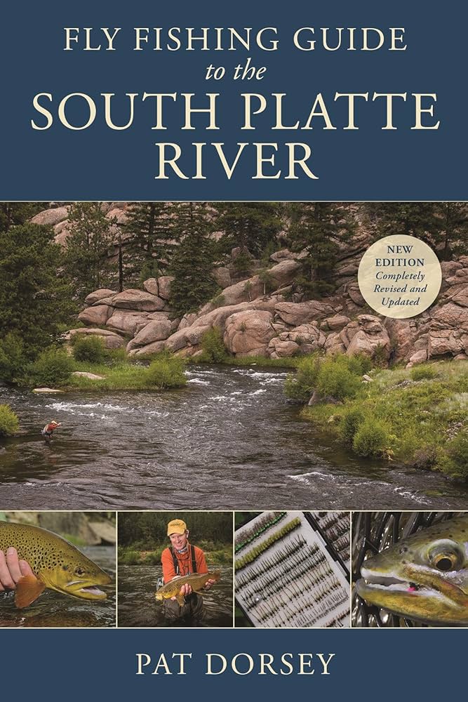 Fly Fishing Guide to the South Platte River by Pat Dorsey